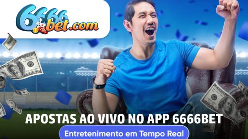 Apostas ao Vivo no App 6666Bet: Entretenimento em Tempo Real