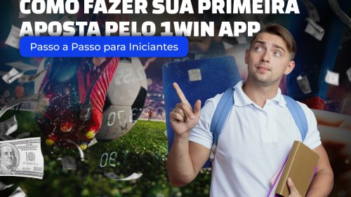 Como Fazer Sua Primeira Aposta Pelo 1Win App: Passo a Passo para Iniciantes