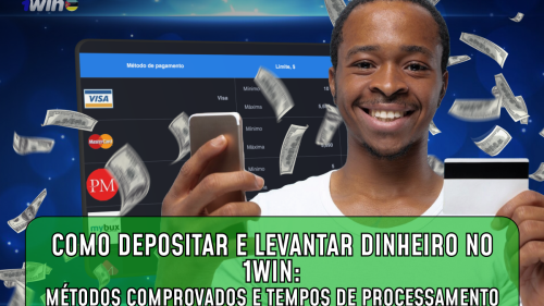 Como depositar e levantar dinheiro no 1Win: métodos comprovados e tempos de processamento